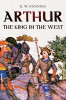 Robert W. Dunning / Arthur : The King in the West (Large Paperback)