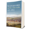 John Bergin, David Dickson, Ivar McGrath, Thomas O'Connor & Rosemary Ryan - Waterford and the Wider World 1575-1825 - PB - BRAND NEW