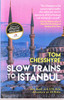 Tom Chesshyre / Slow Trins to Istanbul