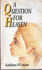 Kathleen O'Connor / A Question for Heaven. (Vintage Paperback)