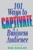 Sue Gaulke / 101 Ways to Captivate a Business Audience (Large Paperback)