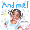Karen King / And Me! (Children's Picture Book)
