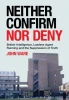 John Ware - Neither Confirm nor Deny : British Intelligence, Lawless Agent Running and the Suppression of Truth  - BRAND NEW