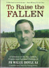 Patrick Kenny (Editor) - To Raise the Fallen -  A Selection of the War Letters, Prayers, and Spiritual Writings of Fr. Willie Doyle