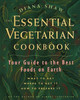 Diana Shaw / The Essential Vegetarian Cookbook: Your Guide to the Best Foods on Earth: What to Eat, Where to Get It, How to Prepare It (Coffee Table Book)