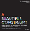 Adam Morgan / A Beautiful Constraint: How To Transform Your Limitations Into Advantages, and Why It's Everyone's Business (Coffee Table Book)