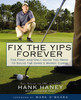 Hank Haney / Fix the Yips Forever: The First and Only Guide You Need to Solve the Game's Worst Curse (Coffee Table Book)