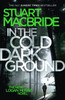 Stuart MacBride / In the Cold Dark Ground (Hardback)