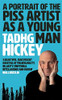 Tadhg Hickey / A Portrait of the Piss Artist as a Young Man. (Hardback)