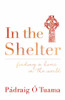 Pádraig Ó Tuama / In the Shelter (Hardback)