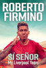 Roberto Firmino / SI SENOR My Liverpool Years (Hardback)