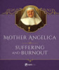 Mother Angelica / Mother Angelica on Suffering and Burnout (Hardback)