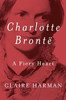 Claire Harman / Charlotte Bronte: A Fiery Heart (Hardback)