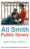 Ali Smith / Public Library and Other Stories (Hardback)