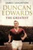 James Leighton / Duncan Edwards: The Greatest (Large Paperback)
