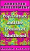 Andrew Calcutt / Arrested Development: Pop Culture and the Erosion of Adulthood (Large Paperback)