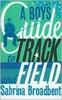 Sabrina Broadbent/ A Boy's Guide to Track and Field(Large Paperback)
