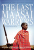 Wilson Meikuaya/ The Last Maasai Warriors (Large Paperback)
