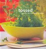 Tim Robinson / Tossed: 200 Fast, Fresh and Fabulous Salads (Coffee Table Book)