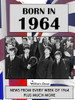 William Dean  / Born In1964: UK and World news from every week of 1964. How times have changed from 1964 to the 21st century. (Coffee Table Book)