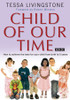 Tessa Livingstone / Child of Our Time: How to Achieve the Best for Your Child from Birth to 5 Years (Coffee Table Book)