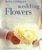 Shane Connolly / Shane Connolly's Wedding Flowers (Coffee Table Book)