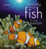 Jeremy Gay / Choosing the Right Fish for Your Aquarium (Coffee Table Book)