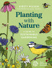 Kirsty Wilson / Planting with Nature: A Guide to Sustainable Gardening (Coffee Table Book)