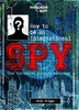 Lonely Planet / How to be an International Spy 1ed -anglais- (Coffee Table Book)