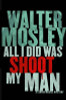 Walter Mosley / All I Did Was Shoot My Man (Hardback)