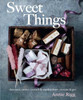 Annie Rigg / Sweet Things: Chocolates, Candies, Caramels & Marshmallows to Make & Give (Coffee Table Book)