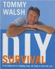 Tommy Walsh / DIY Survival: From Flatpacks to Dripping Taps, We Know a Man Who Can (Coffee Table Book)