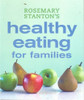 Rosemary Stanton / Healthy Eating for Families (Coffee Table Book)