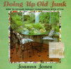 Joanna Jones / Doing Up Old Junk: How to Revamp Shabby Furnishing With Style (Coffee Table Book)