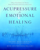 Michael Reed Gach / Acupressure for Emotional Healing: A Self-Care Guide for Trauma, Stress, & Common Emotional Imbalances (Coffee Table Book)