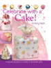 Lindy Smith / Celebrate with a Cake: A Step-by-Step Guide to Creating 15 Memorable Cakes (Coffee Table Book)