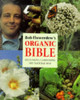 Bob Flowerdew / Bob Flowerdew's Organic Bible: Successful Gardening the Natural Way : Everything You Need to Know to Create Your Own Paradise of Flowers, Fruits and Vegetables, Thronging With wildl (Coffee Table Book)