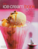 Joanna Farrow / The Ice Cream Book: Over 150 Irresistible Ice Cream Treats From Classic Vanilla To Elegant Bombes And Terrines (Coffee Table Book)