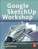 Laurent Brixius / Google SketchUp Workshop: Modeling, Visualizing, and Illustrating (Coffee Table Book)