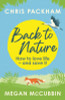 Chris Packham / Back to Nature: How to Love Life – and Save It