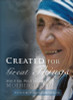 Gloria Hutchinson / Created for Great Things: Spiritual Writings by Mother Teresa