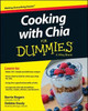 Barrie Rogers / Cooking with Chia For Dummies (Coffee Table Book)