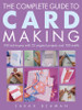 Sarah Beaman / The Complete Guide to Card Making: 100 Techniques with 25 Original Projects and 100 Motifs (Coffee Table Book)