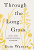 Eoin Warner - Through the Long Grass : Love, Loss and Belonging in Nature - BRAND NEW