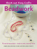 Robin Bellingham / Beadwork: 15 Step-by-step Projects, Simple to Make, Stunning Results (Coffee Table Book)