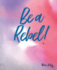 Helen Exley / Be A Rebel!