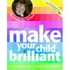 Bernadette Tynan / Make Your Child Brilliant (Coffee Table Book)