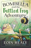 Eoin Healy / Bombella and the Bottled Frog Adventure