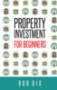 Rob Dix / Property Investment for Beginners