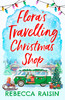 Rebecca Raisin / Flora's Travelling Christmas Shop